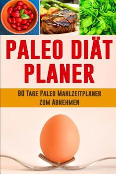 Paperback Paleo Diät Planer: Ausreden sind für Leute, die es nicht genug wollen! 90 Tage Paleo Mahlzeitplaner zum Abnehmen: Verfolge und plane dein [German] Book