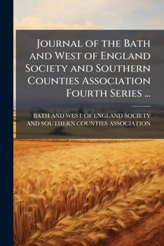Journal of the Bath and West of England Society and Southern Counties Association fourth series ...