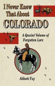 Paperback I Never Knew That about Colorado: A Quaint Volume of Forgotten Lore Book