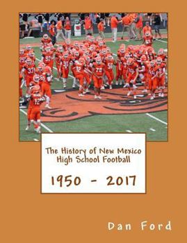 Paperback The History of New Mexico High School Football: 1950 - 2017 Book