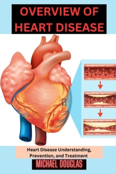 Paperback Overview of heart disease: Heart Disease Understanding, Prevention, and Treatment Book