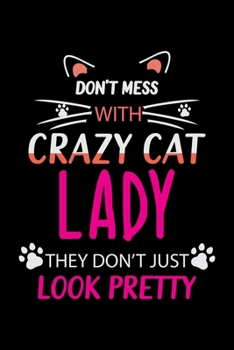 Don't mess with crazy cat lady they don't just Look Pretty: Cat College Ruled Notebook,Lined Blank Journal Notebook, 6 x 9, 100 Pages,Cat College ... for Cat Lover Laddies,Cat Notebook for girls