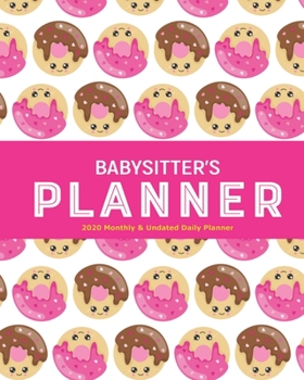 Paperback Babysitter's Planner: Large 2020 Monthly and Undated Daily Planner w/ Simple Contract Agreement - Pink Donuts and Pastries Book