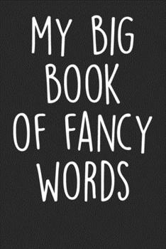 Paperback My Big Book Of Fancy Words: Blank Lined Notebook Journal - Sarcastic Saying Book