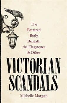 Hardcover The Battered Body Beneath the Flagstones, and Other Victorian Scandals Book
