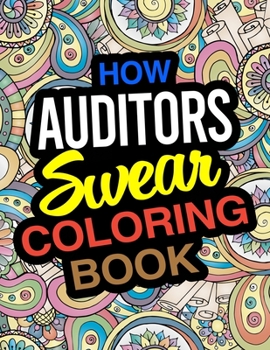 How Auditors Swear Coloring Book: An Auditor Coloring Book