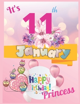 It's 11th January Happy Birthday Princess Notebook Journal: Blank Lined Birthday Notebook For Writing Or Journaling