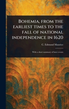 Hardcover Bohemia, From the Earliest Times to the Fall of National Independence in 1620 Book