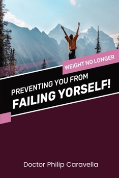 Paperback Preventing You From Failing Yourself!: Weight No Longer Book