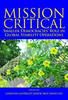 Mission Critical: Smaller Democracies' Role in Global Stability Operations (Queen's Policy Studies Series)