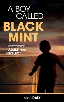 Paperback A Boy Called Black Mint: Overcoming Abuse and Neglect Book