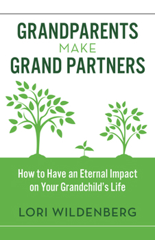 Paperback Grandparents Make Grand Partners: How to Have an Eternal Impact on Your Grandchild's Life Book