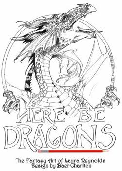 Here Be Dragons (Fantasy Art of Laura Reynolds)