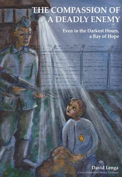 Paperback The Compassion of a Deadly Enemy: Even in the Darkest Hours a Ray of Hope Book