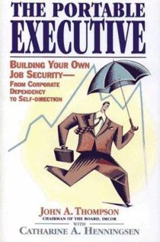 Hardcover Portable Executive: Building Your Own Job Security from Corporate Dependency to Self-Direction Book