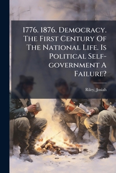 Paperback 1776. 1876. Democracy. The First Century Of The National Life. Is Political Self-government A Failure? Book