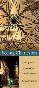 Paperback Seeing Charleston: A Field Guide to Photographing a World-class City Book