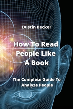 Paperback How To Read People Like A Book: The Complete Guide To Analyze People Book