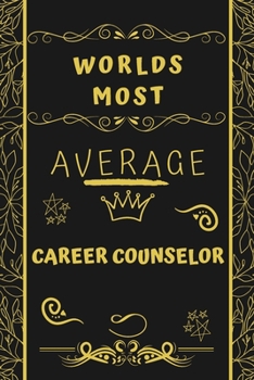 Paperback Worlds Most Average Career Counselor: Perfect Gag Gift For An Average Career Counselor Who Deserves This Award! - Blank Lined Notebook Journal - 120 P Book