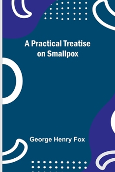 Paperback A Practical Treatise on Smallpox Book
