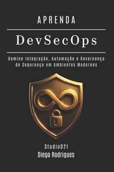 APRENDA DevSecOps: Domine Integração, Automação e Governança de Segurança em Ambientes Modernos (Frameworks Cybersecurity Brasil) (Portuguese Edition)
