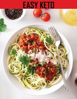 Easy Keto: A Practical Guide to The Keto Diet Including Keto Recipes and Meal Plans for Beginners, Keto Diet for Beginners