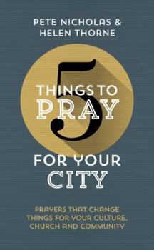 Paperback 5 Things to Pray for Your City: Prayers That Change Things for Your Church, Community and Culture Book