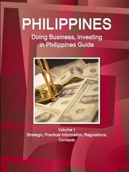 Paperback Philippines: Doing Business, Investing in Philippines Guide Volume 1 Strategic, Practical Information, Regulations, Contacts Book