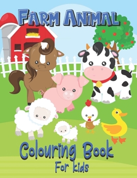 Farm Animal Colouring Book For Kids: Cute Farm Yard  Animal Colour Book For Ages 2 - 4, Fantastic  Gift For Those Who love Farms , 8.5" x 11"