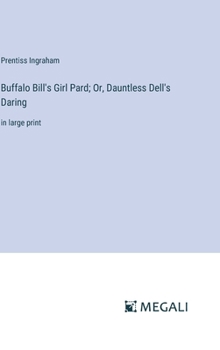 Hardcover Buffalo Bill's Girl Pard; Or, Dauntless Dell's Daring: in large print Book