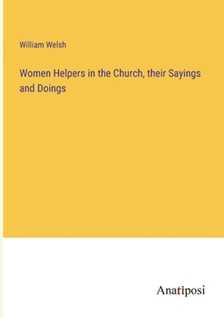 Paperback Women Helpers in the Church, their Sayings and Doings Book