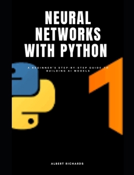 Paperback Neural networks with python: A beginner's step-by-step guide to building Ai models Book