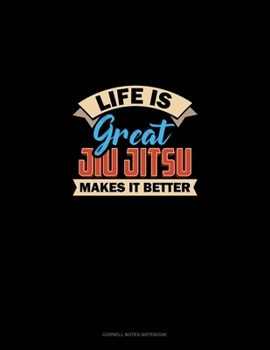 Paperback Life Is Great Jiu Jitsu Makes It Better: Cornell Notes Notebook Book