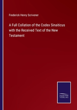 Paperback A Full Collation of the Codex Sinaiticus with the Received Text of the New Testament Book