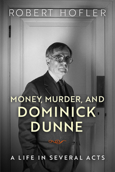 Hardcover Money, Murder, and Dominick Dunne: A Life in Several Acts Book