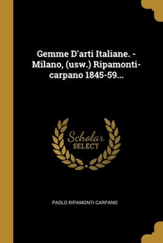 Paperback Gemme D'arti Italiane. - Milano, (usw.) Ripamonti-carpano 1845-59... [Italian] Book