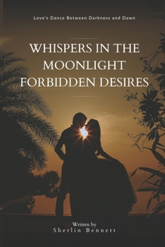 Paperback Whispers in the Moonlight Forbidden Desires: Love's Dance Between Darkness and Dawn Book