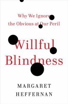 Hardcover Willful Blindness: Why We Ignore the Obvious at Our Peril Book