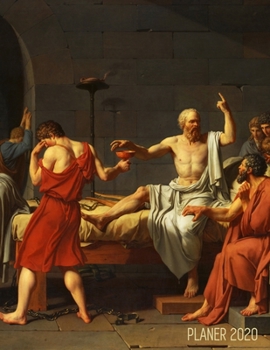 Der Tod des Sokrates Terminplaner 2020: Jacques-Louis David 12 Monate: Januar - Dezember 2020 Planer Ideal f�r die Schule, Studium und das B�ro W�chentlicher, Monatlicher und J�hrlicher Planer Agenda