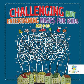 Paperback Challenging but Entertaining Mazes for Kids Age 8-10 Book