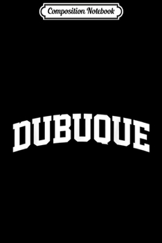 Composition Notebook: Dubuque Vintage Retro Sports Team College Gym Arch  Journal/Notebook Blank Lined Ruled 6x9 100 Pages