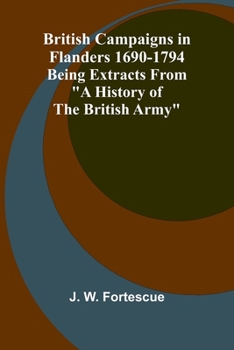 British Campaigns In Flanders 1690-1794; Being Extracts From "A History Of The British Army"