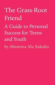 Paperback The Grass-Root Friend: A Guide to Personal Success for Teens and Youth Book