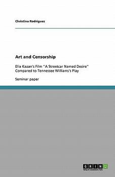 Art and Censorship: Elia Kazan's Film "A Streetcar Named Desire" Compared to Tennessee Williams's Play