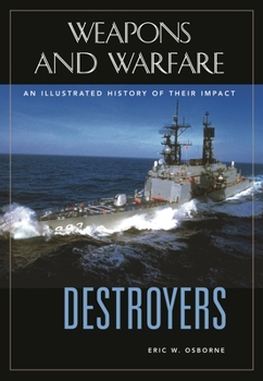 Destroyers: An Illustrated History Of Their Impact (Weapons and Warfare) - Book  of the Weapons and Warfare