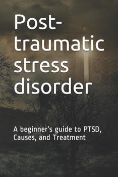 Paperback Post-traumatic stress disorder: A beginner's guide to PTSD, Causes, and Treatment Book