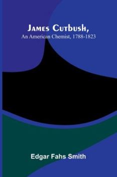 Paperback James Cutbush, An American Chemist, 1788-1823 Book