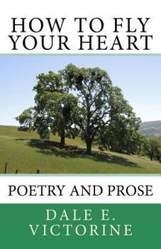 Paperback How to Fly Your Heart: Poetry and Prose Book