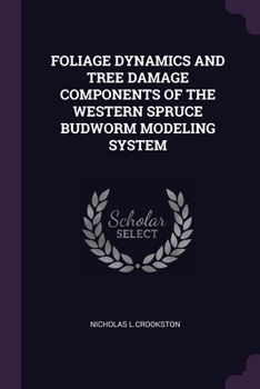Paperback Foliage Dynamics and Tree Damage Components of the Western Spruce Budworm Modeling System Book