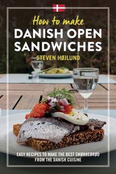 Paperback How to make Danish Open Sandwiches: Easy Recipes to make the Best Smørrebrød from the Danish Cuisine Book